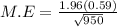 M.E = \frac{1.96 (0.59)}{\sqrt{950} }
