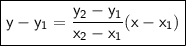 \boxed{ \sf{ y - y_{1} =  \frac{y_{2} - y_{1}}{x_{2} - x_{1}}  (x - x_{1})}}