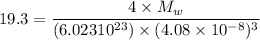 19.3 = \dfrac{4 \times M_w}{(6.023 \tmes 10^{23})\times (4.08 \times 10^{-8})^3}