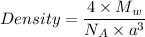 Density = \dfrac{4 \times M_w}{N_A \times a^3}