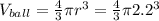 V_{ball}=\frac{4}{3}\pi r^{3}=\frac{4}{3}\pi 2.2^{3}
