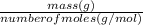 \frac{mass(g)}{number of moles(g/mol)}