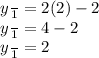 y \frac{}{1}  = 2(2)  - 2 \\ y \frac{}{1}  = 4 - 2 \\ y \frac{}{1}  = 2