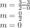 m =  \frac{3 - 3}{2 - 0}  \\ m =  \frac{0}{2}  \\ m = 0