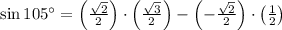 \sin 105^{\circ} = \left(\frac{\sqrt{2}}{2} \right)\cdot \left(\frac{\sqrt{3}}{2}\right)-\left(-\frac{\sqrt{2}}{2} \right)\cdot \left(\frac{1}{2}\right)
