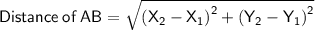 \sf{Distance  \: of \:  AB=    \sqrt{({X_2-X_1) }^{2} + {( Y_2-Y_1) }^{2} }  }