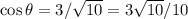 \cos{\theta}=3/\sqrt{10}=3\sqrt{10}/10