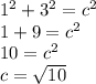 1^2+3^2=c^2\\1+9=c^2\\10=c^2\\c=\sqrt{10}