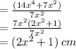 =  \frac{(14{x}^{4} + 7 {x}^{2})}{7 {x}^{2} } \\   =  \frac{7 {x}^{2}(2 {x}^{2} + 1)  }{7 {x}^{2} }  \\  = (2 {x}^{2}  + 1) \: c {m}