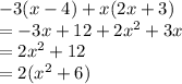 - 3(x - 4) + x (2x + 3) \\  =  - 3x + 12 + 2 {x}^{2}  + 3x \\  = 2 {x}^{2}  + 12 \\ =  2( {x}^{2}  + 6)