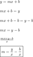 y=mx+b\\\\mx+b=y\\\\mx+b-b=y-b\\\\mx=y-b\\\\\frac{mx=y-b}{x}\\\\\boxed{m=\frac{y}{x}-\frac{b}{x}}