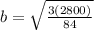  b=\sqrt{\frac{3(2800)}{84}}  