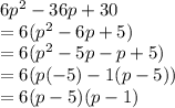 6p^2-36p+30\\=6(p^2-6p+5)\\=6(p^2-5p-p+5)\\=6(p(-5)-1(p-5))\\=6(p-5)(p-1)\\