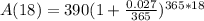 A(18) = 390(1 + \frac{0.027}{365})^{365*18}