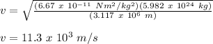 v = \sqrt{\frac{(6.67\ x\ 10^{-11}\ Nm^{2}/kg^{2})(5.982\ x\ 10^{24}\ kg)}{(3.117\ x\ 10^{6}\ m)}}\\\\v = 11.3\ x\ 10^{3}\ m/s