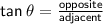 \sf{tan \:  \theta =  \frac{opposite}{adjacent}}