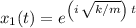 x_1(t) = e^{\left(i\,\sqrt{k/m}\right)\, t}
