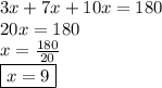 3x + 7x + 10x = 180 \\ 20x = 180 \\ x =  \frac{180}{20}  \\  \boxed{x = 9}
