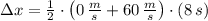 \Delta x = \frac{1}{2}\cdot \left(0\,\frac{m}{s}+60\,\frac{m}{s}\right) \cdot (8\,s)