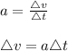 a = \frac{\triangle v}{\triangle t} \\\\\triangle v = a \triangle t