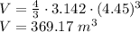 V=\frac{4}{3}\cdot 3.142\cdot (4.45)^3\\V=369.17\ m^3