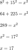 8^2+15^2=x^2\\\\64+225=x^2\\\\289=x^2\\\\x^2=17^2\\\\x=17