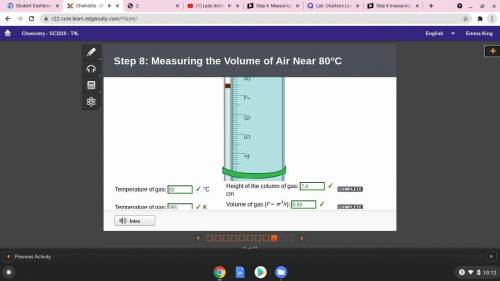 Step 8 measuring the volume of air near 80C ANSWERS

Temp of Gas : 82C
Height of Column of gas : 7.4