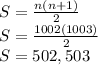 S=\frac{n(n+1)}{2} \\S=\frac{1002(1003)}{2} \\S=502,503