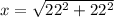 x=\sqrt{22^2+22^2}