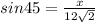 sin45 = \frac{x}{12\sqrt{2} }