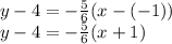 y-4=-\frac{5}{6}(x-(-1))\\y-4 =-\frac{5}{6}(x+1)