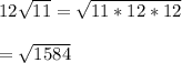 12\sqrt{11}=\sqrt{11*12*12}\\\\=\sqrt{1584}