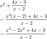 x^2+\dfrac{4x-3}{x-2}\\\\=\dfrac{x^2(x-2)+4x-3}{x-2}\\\\=\dfrac{x^3-2x^2+4x-3}{x-2}