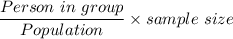 \dfrac{Person\ in\ group}{Population}\times sample\ size