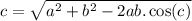c =  \sqrt{ {a}^{2} +  {b}^{2}  - 2ab. \cos(c)  }