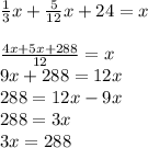 \frac{1}{3}x+\frac{5}{12}x+24=x\\\\\frac{4x+5x+288}{12}=x\\9x+288 = 12x\\288=12x-9x\\288=3x\\3x=288