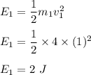 E_1=\dfrac{1}{2}m_1v_1^2\\\\E_1=\dfrac{1}{2}\times 4\times (1)^2\\\\E_1=2\ J