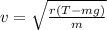v=\sqrt\frac{r(T-mg)}{m}