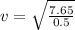 v=\sqrt\frac{7.65}{0.5}