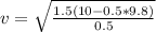 v=\sqrt\frac{1.5(10-0.5*9.8)}{0.5}