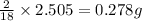 \frac{2}{18}\times 2.505=0.278g
