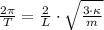 \frac{2\pi}{T} = \frac{2}{L}\cdot \sqrt{\frac{3\cdot \kappa}{m} }
