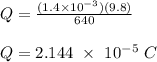 Q = \frac{(1.4\times 10^{-3})(9.8)}{640} \\\\Q = 2.144 \ \times \ 10^{-5} \ C