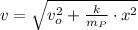 v = \sqrt{v_{o}^{2}+\frac{k}{m_{P}}\cdot x^{2} }