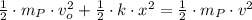 \frac{1}{2}\cdot m_{P}\cdot v_{o}^{2} + \frac{1}{2}\cdot k\cdot x^{2} = \frac{1}{2}\cdot m_{P}\cdot v^{2}