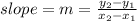 slope=m=\frac{y_2-y_1}{x_2-x_1}