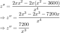 z''=\dfrac{2xx^2-2x(x^2-3600)}{x^4}\\\Rightarrow z''=\dfrac{2x^3-2x^3-7200x}{x^4}\\\Rightarrow z''=\dfrac{7200}{x^3}