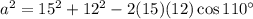a^2 = 15^2 + 12^2 - 2(15)(12) \cos 110^\circ