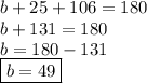 b + 25 + 106  = 180 \\ b  + 131= 180 \\ b = 180 - 131 \\  \boxed{b = 49}