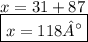 x = 31 + 87 \\\boxed{ x = 118°}
